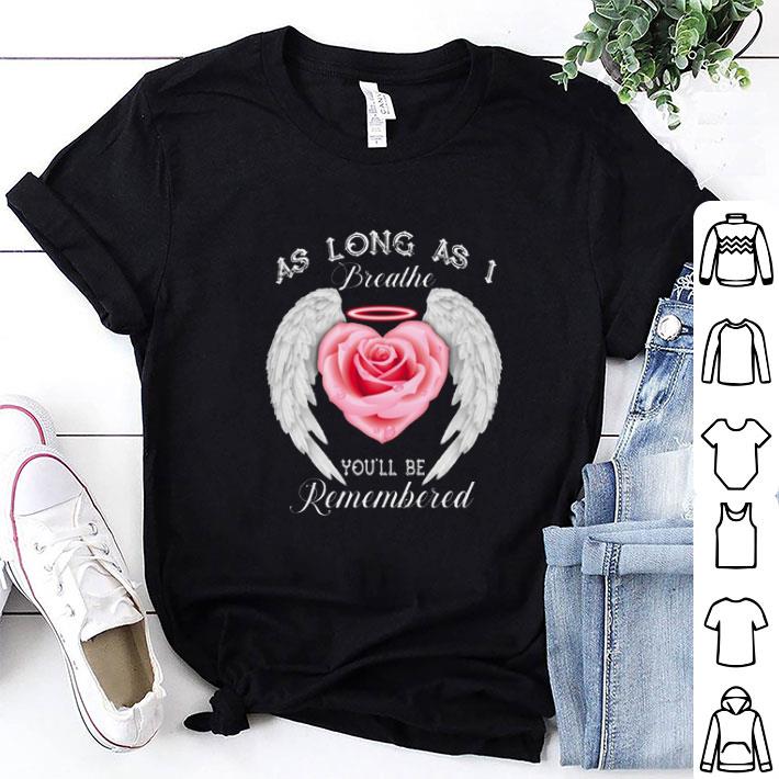 Original Miniature roses as long as i breathe you'll be remembered shirt 6
