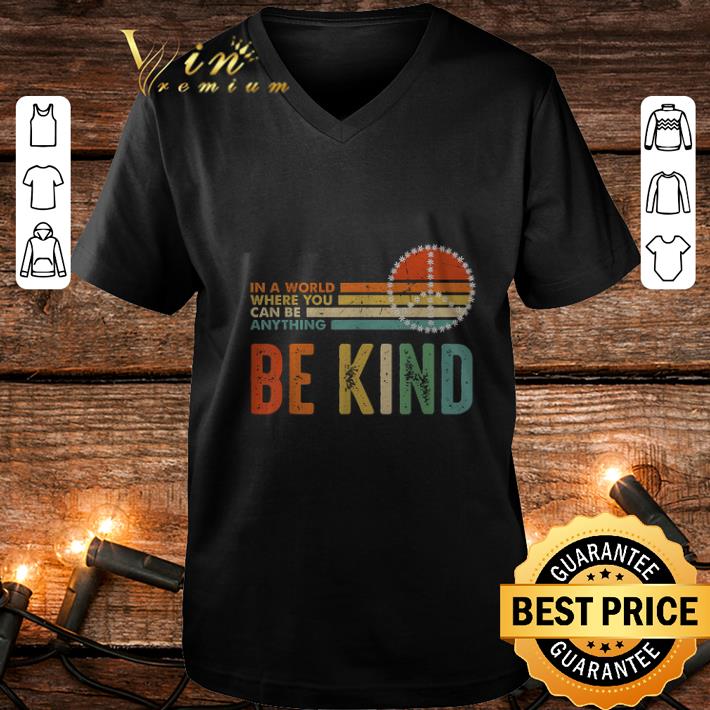 Original Peace sign In a world where you can be anything be kind vintage shirt