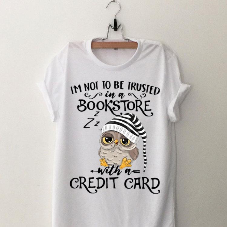 Owl I’m Not To Be Trusted In A Bookstore With A Credit Card shirt 8