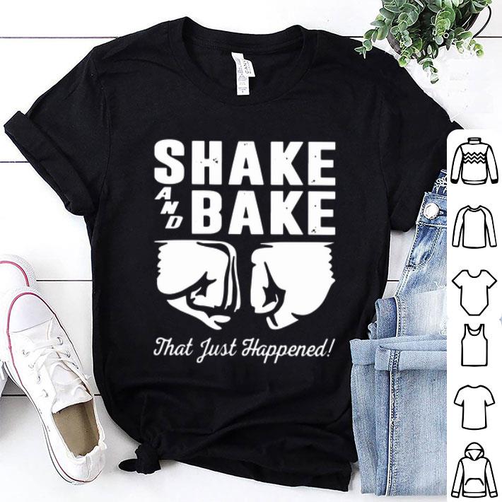 Shake And Bake That Just Happened shirt 9