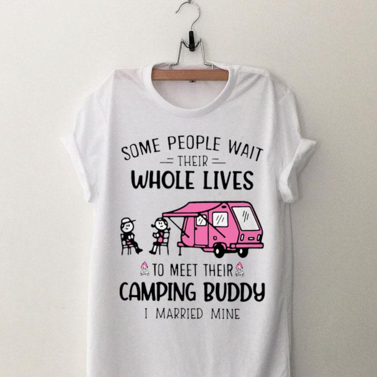 Some People Wait Their Whole Lives To Meet Their Camping Buddy I Married Mine shirt 9