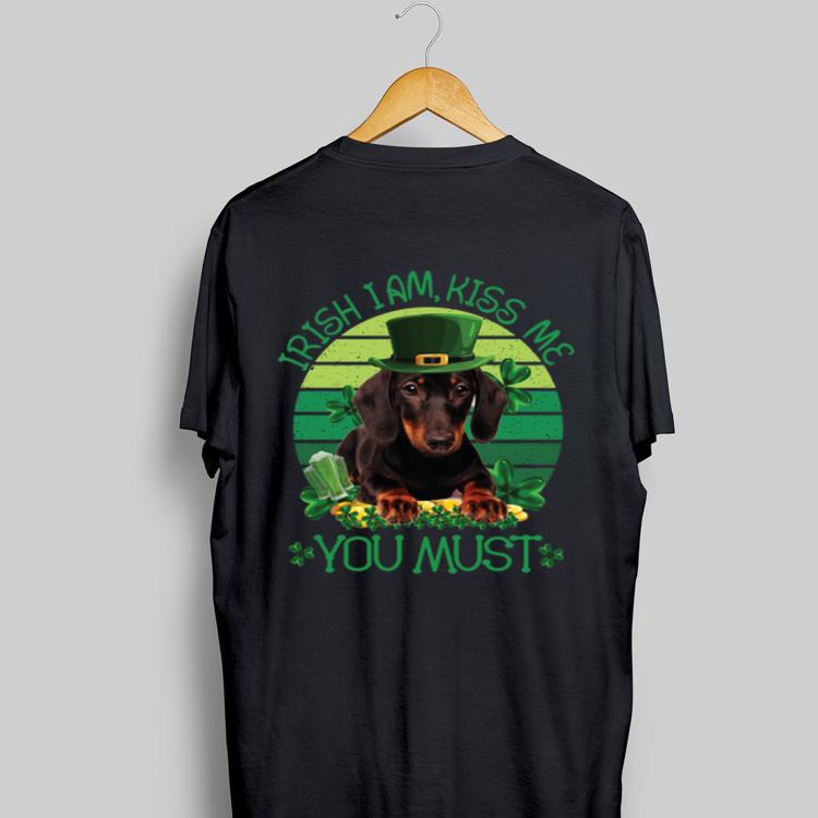 St Patrick Day Irish I Am Kiss Me Dachshund Dog You Must shirt 9