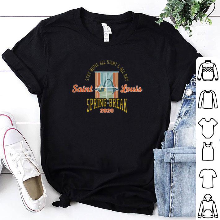 Stay Home All Night All Day Saint Louis Spring Break 2020 shirt 9