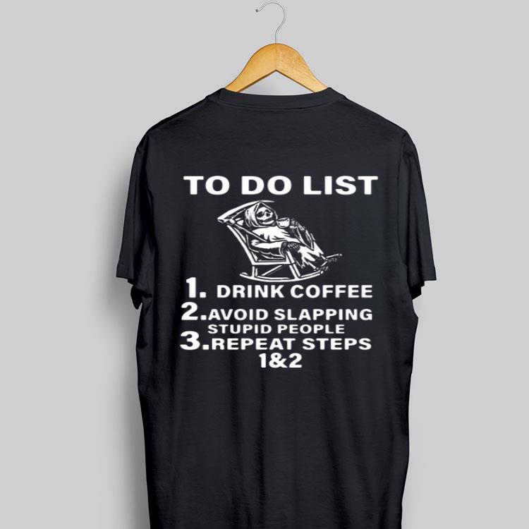To Do List Drink Coffee Avoid Slapping Stupid People Repeat Steps shirt 9