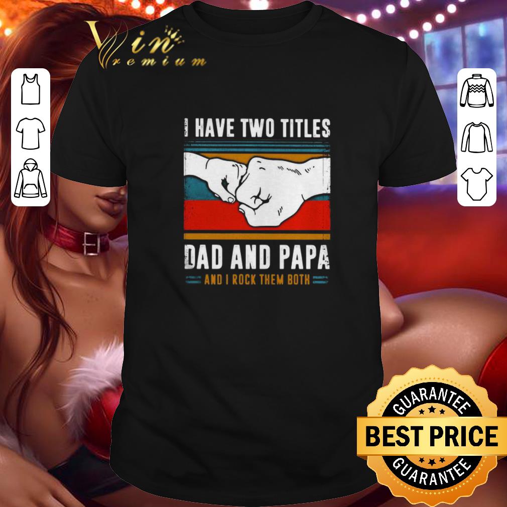 Top I have two titles dad and papa and I rock them both vintage shirt 7