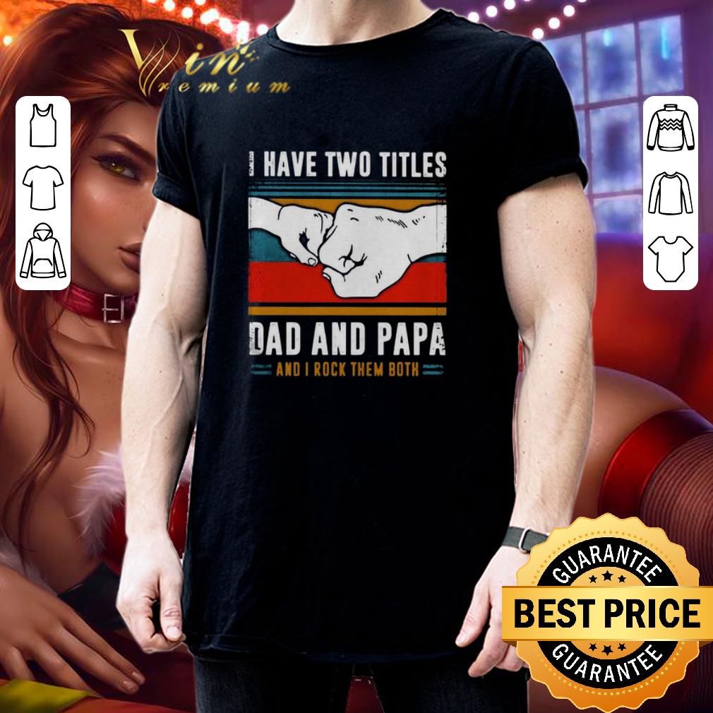 Top I have two titles dad and papa and I rock them both vintage shirt 3 Top I have two titles dad and papa and I rock them both vintage shirt 3