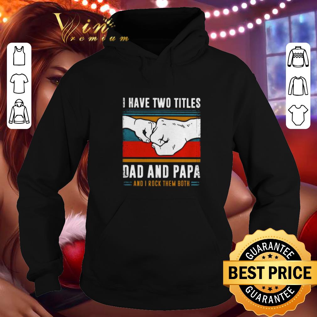 Top I have two titles dad and papa and I rock them both vintage shirt 10 Top I have two titles dad and papa and I rock them both vintage shirt