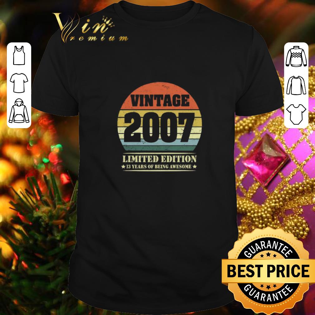 Top Vintage 2007 Limited Edition 13 years of being awesome shirt 6