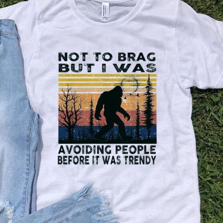 Vintage Bigfoot Not To Brag But I Was Avoiding People Before It Was Trendy shirt 9