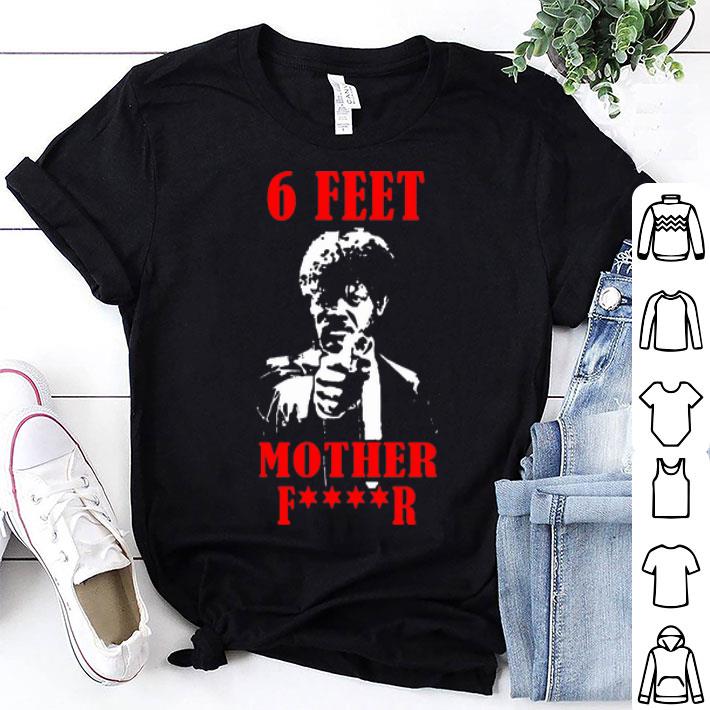 Samuell Jackson 6 Feet Motherfucker Social Distancing shirt 8