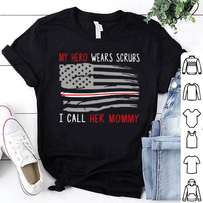 My Hero Wears Scrubs And I Call Her Mommy American Flag shirt 8