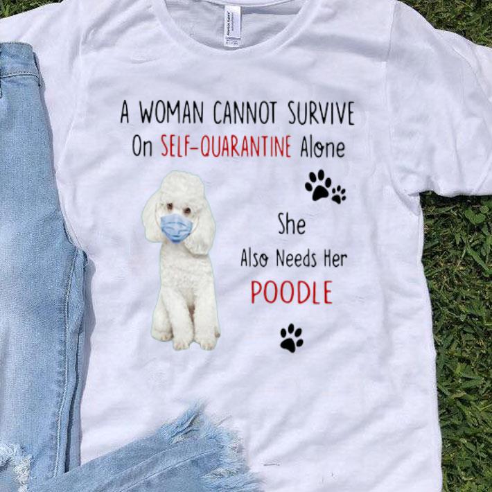 A Woman Cannot Survive On Self Quarantine Alone Poodle shirt 9