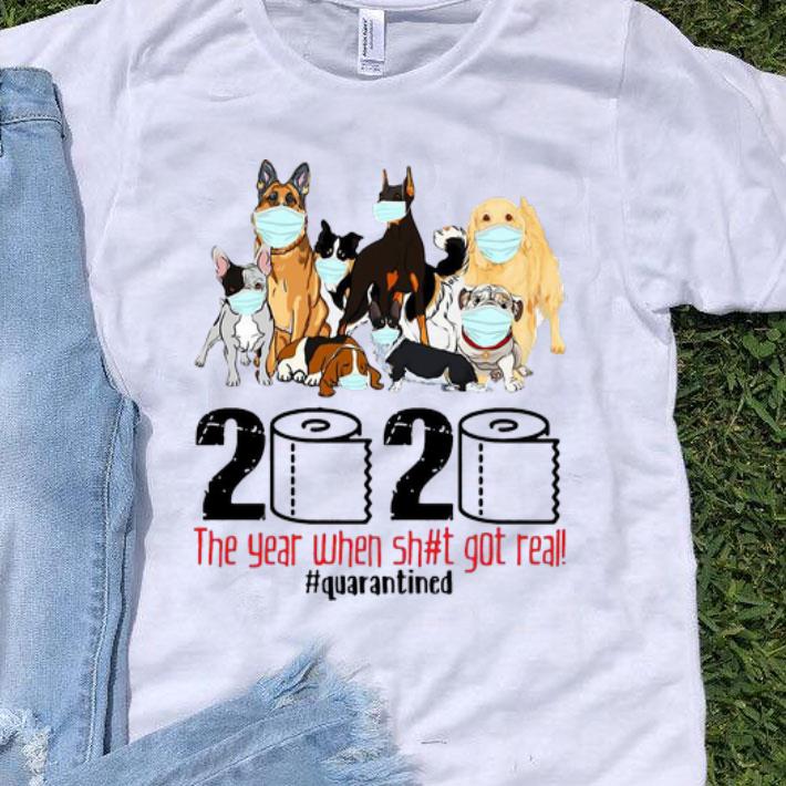 Dogs 2020 The Year When Shit Got Real Quarantined Covid-19 shirt 8