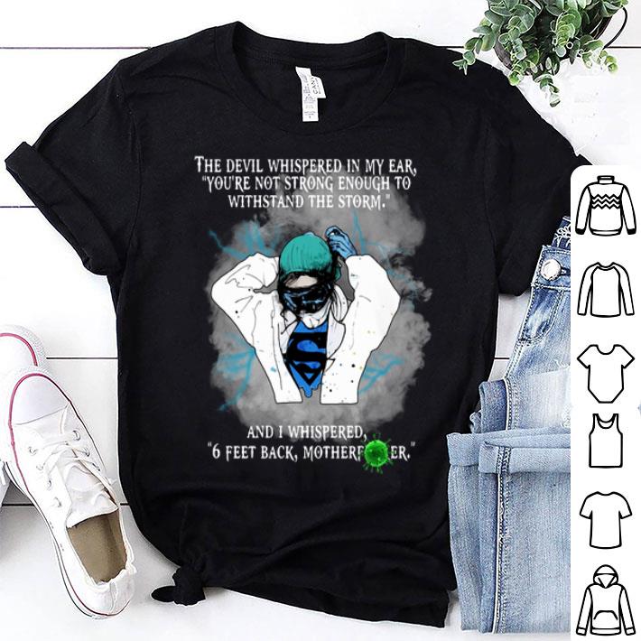 Superhero Nurse And I Whispered 6 Feet Back Motherfucker shirt 9