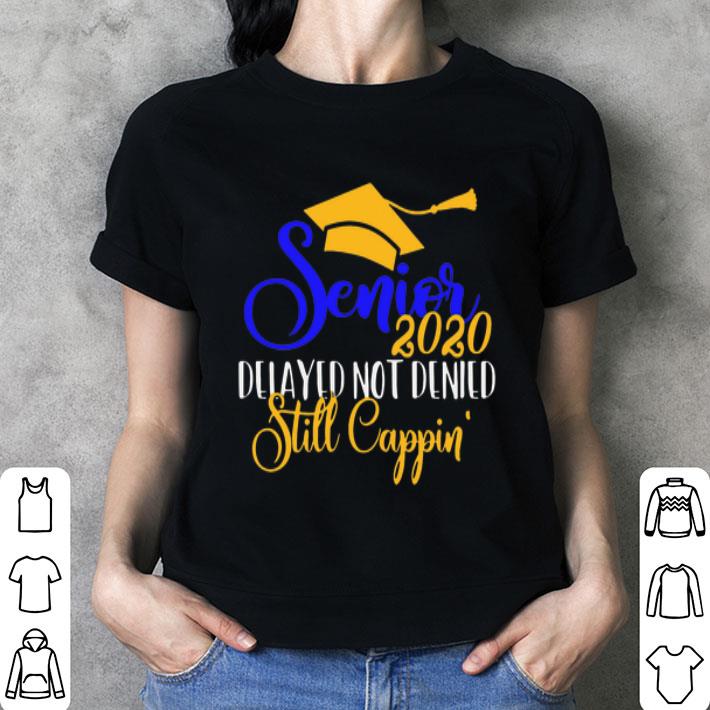 senior-2020-delayed-not-denied-still-cappin-shirt-hoodie-sweater