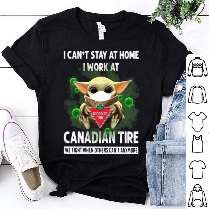Baby Yoda I Can’t Stay At Home I Work At Canadian Tire Coronavirus shirt 8