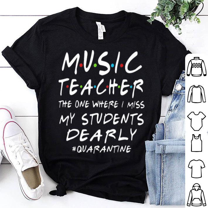 Music Teacher The One Where I Miss My Students Dearly #Quarantine shirt 8