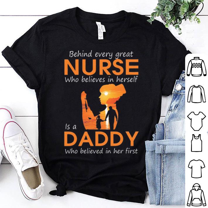 Behind Every Great Nurse Who Believes In Herself Is A Daddy shirt 9