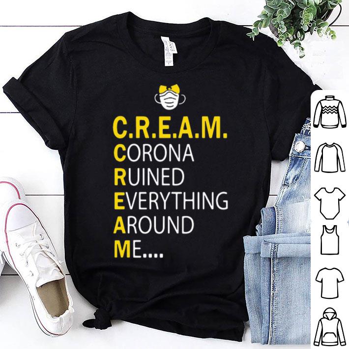 C.R.E.A.M Corona Ruined Everything Around Me shirt 9