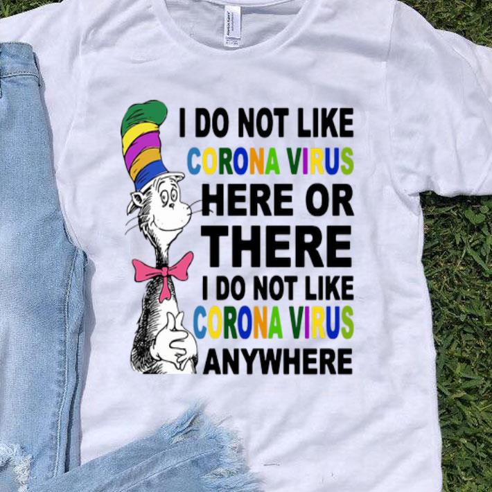 Dr Seuss I Don't Like Coronavirus Here Or There Anywhere shirt 8