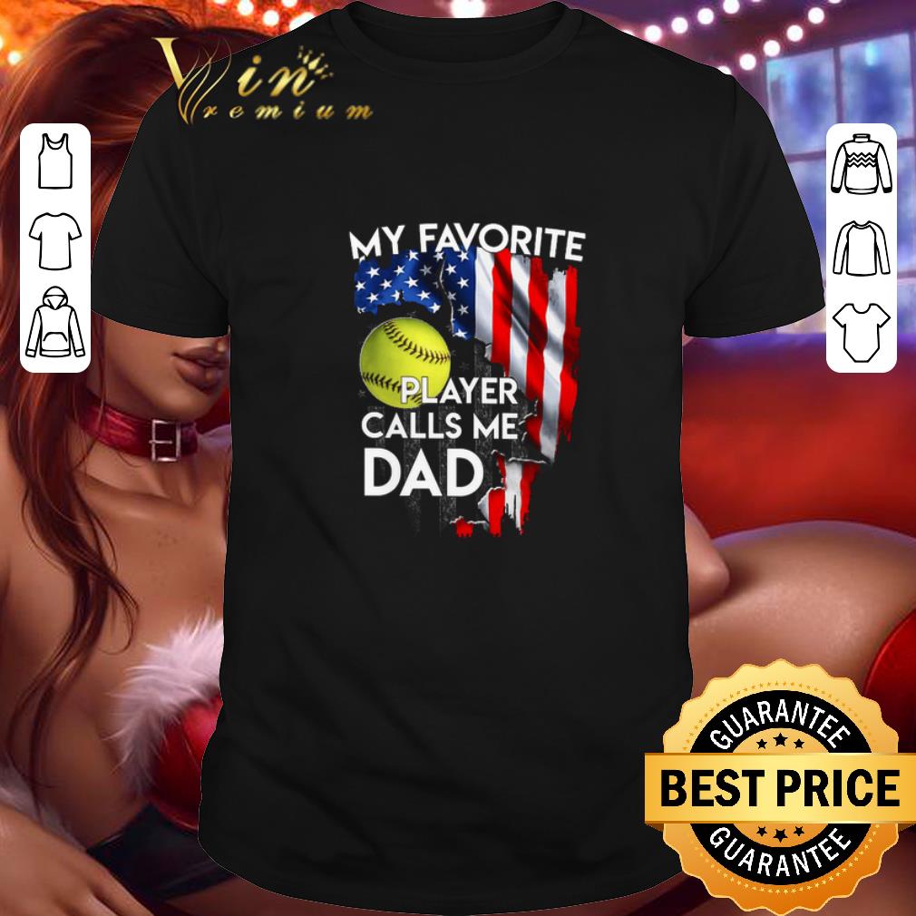 Nice My favorite softball player calls me dad American flag shirt 6