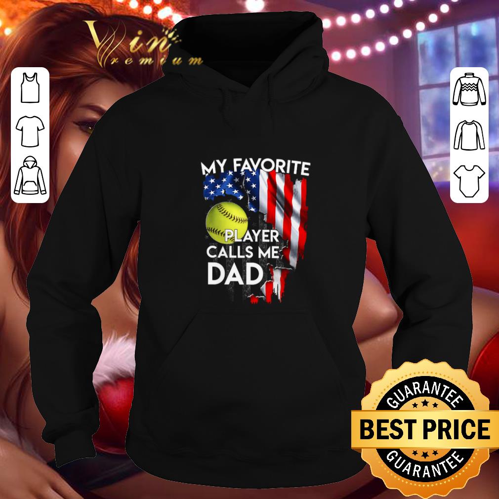Nice My favorite softball player calls me dad American flag shirt