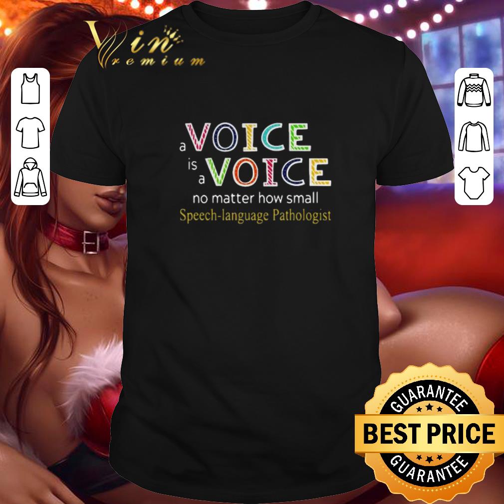 Premium A Voice Is A Voice No Matter How Small Speech-Language Pathologist shirt 8