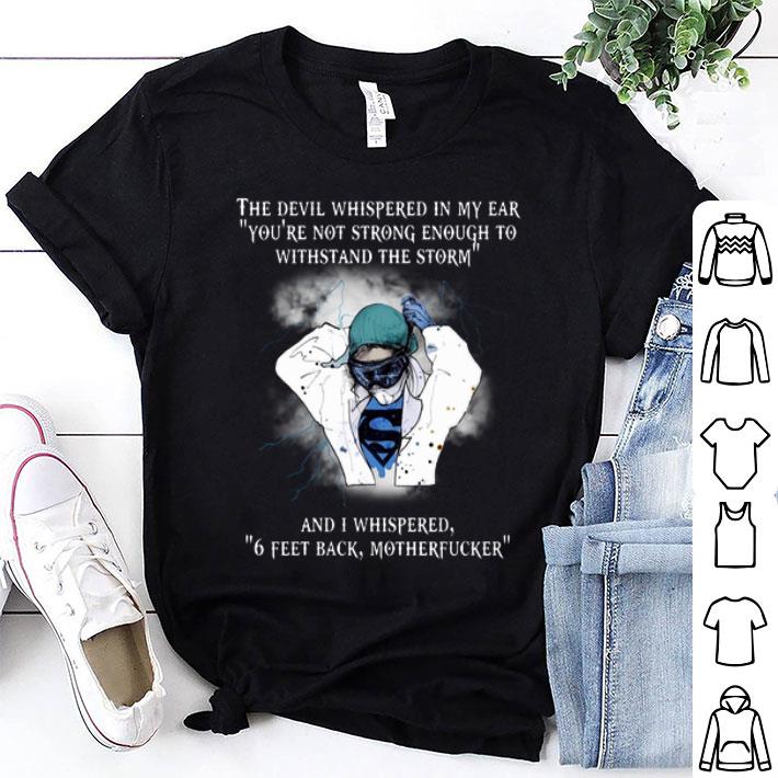 Superhero Nurse I Whispered Back 6 Feet Back Motherfucker shirt 9