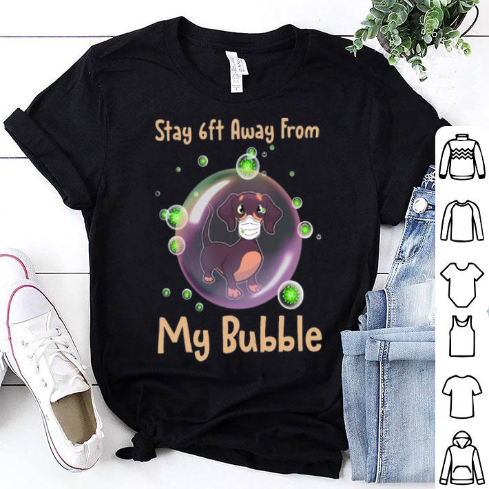 Dachshund Stay 6ft Away From My Bubble Social Distancing shirt 8
