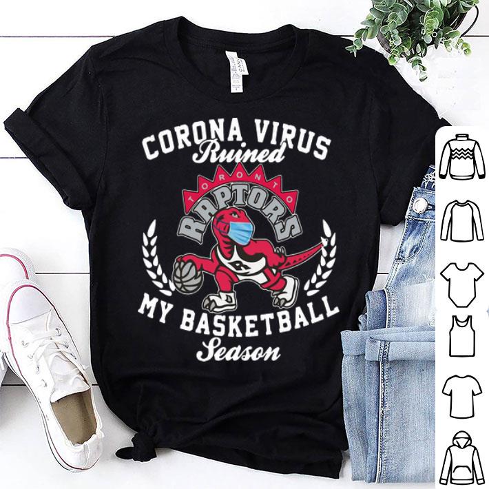 Toronto Raptors Coronavirus Ruined My Basketball Season shirt 9