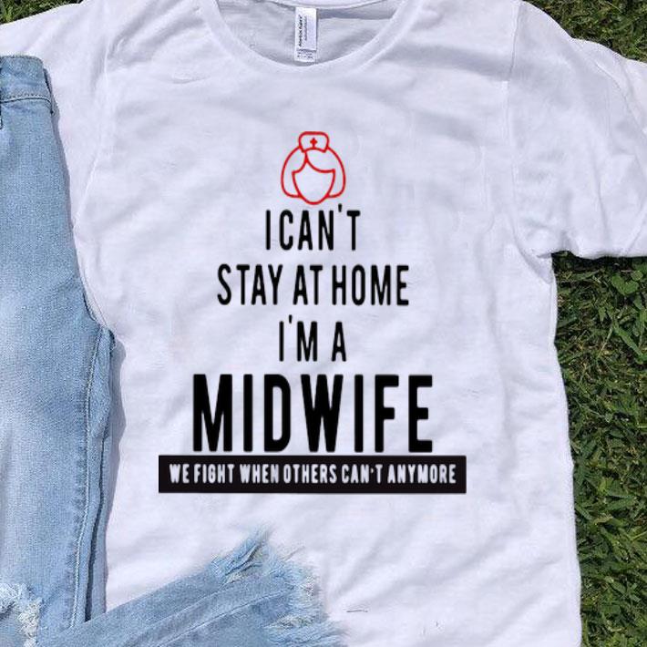Can’t Stay At Home Iim A Midwife We Fight When Others Can’t Anymore shirt 9