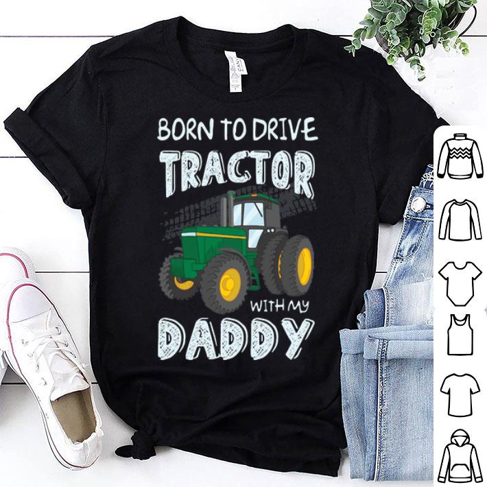 Born To Drive Tractor With My Daddy shirt 9