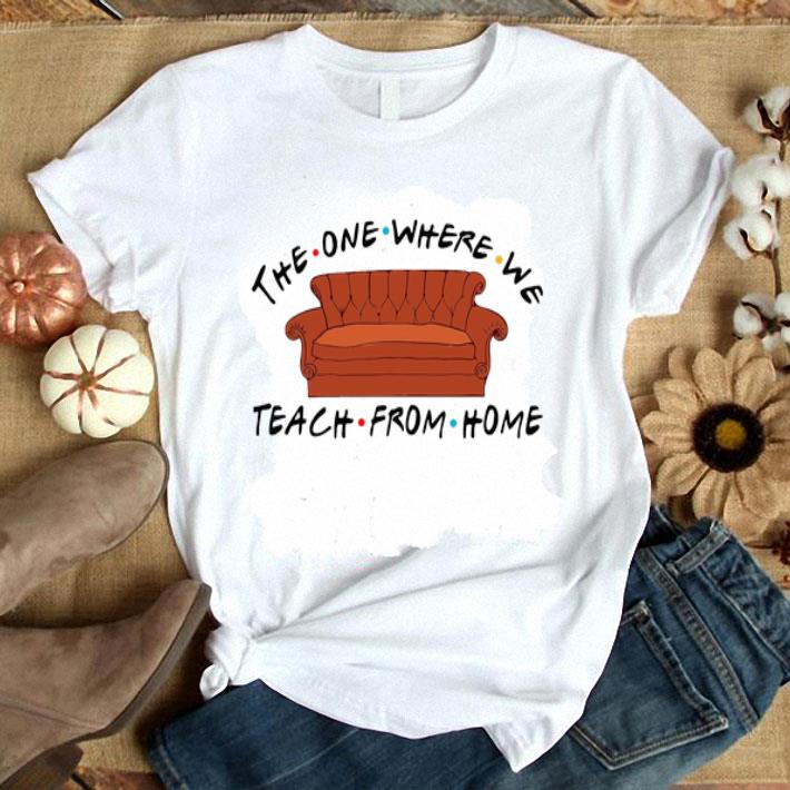 Sofa The One Where We Teach From Home shirt 9