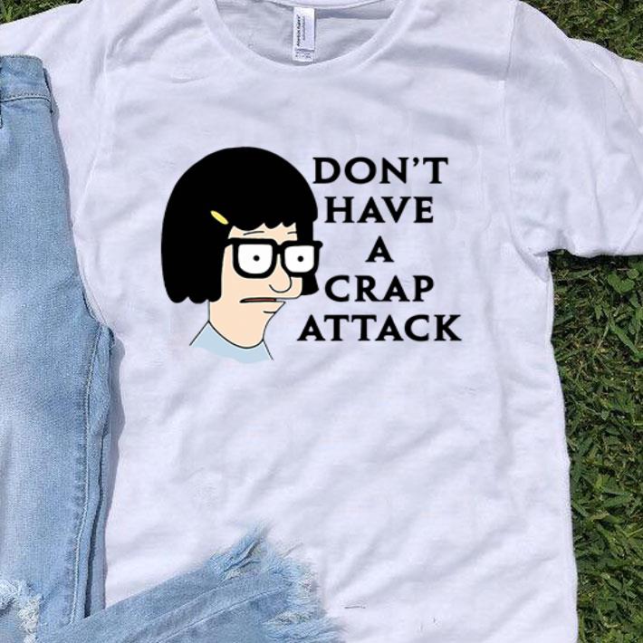 Don’t Have A Crap Attack Tina Belcher shirt 8