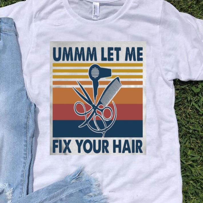 Vintage Ummm Let Me Fix Your Hairdressing shirt 9