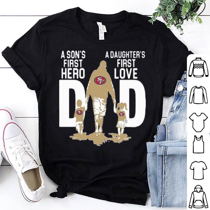 San Francisco 49ers Dad A Son's First Hero A Daughter's First Love shirt 8