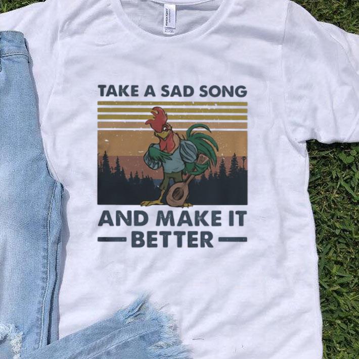 Vintage Chicken Take A Sad Song And Make It Better shirt 8