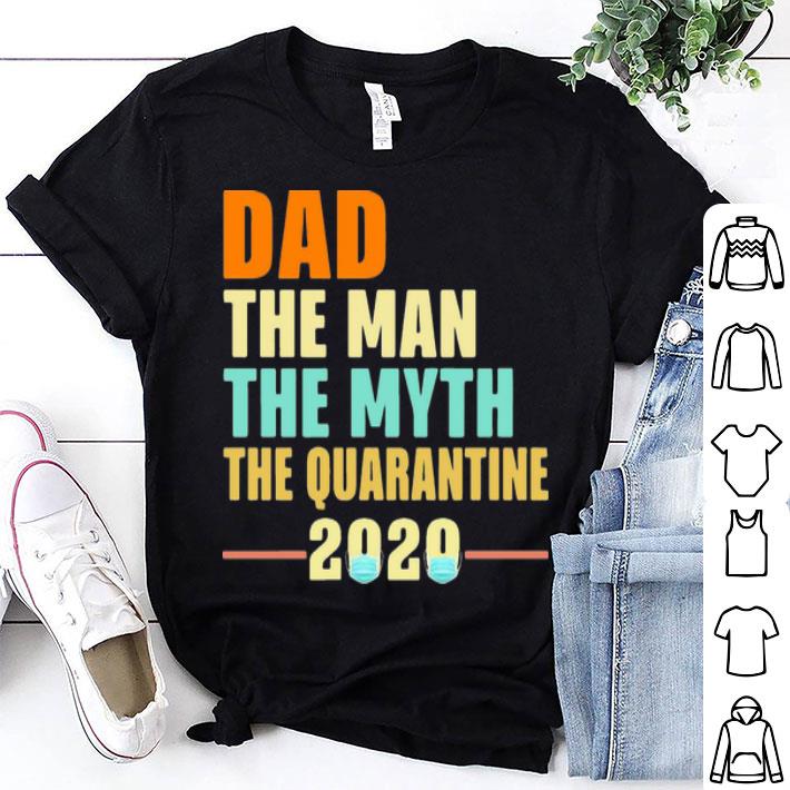 Dad The Man The Myth The Quarantine 2020 Father's Day shirt 9
