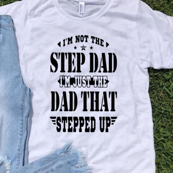 I’m Not The Step Dad I’m Just The Dad That Steeped Up Father's Day shirt 9