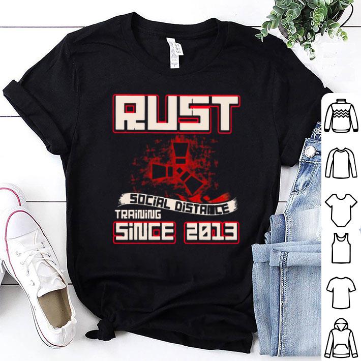 Rust Social Distance Training Since 2013 Covid-19 shirt 9