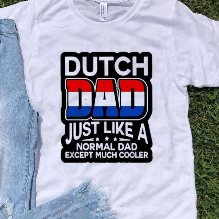 Dutch Dad Just Like A Normal Dad Except Much Cooler shirt 8