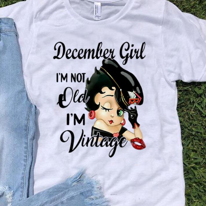 Betty Boop December Girl I’m Not Old I’m Vintage shirt 9