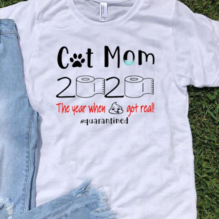 Cat Mom 2020 The Year When Shit Got Real #Quarantined Covid-19 shirt 8