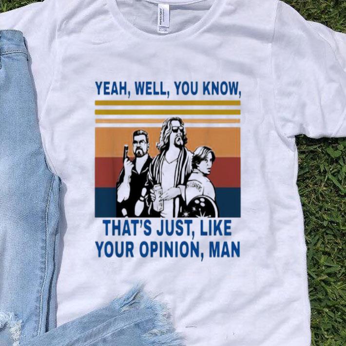 Vintage Yeah Well You Know That’s Just Like Your Opinion Man shirt 9