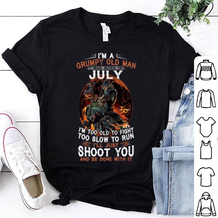 I'm A Grumpy Old Man I Was Born July I'll Just Shoot You shirt 9