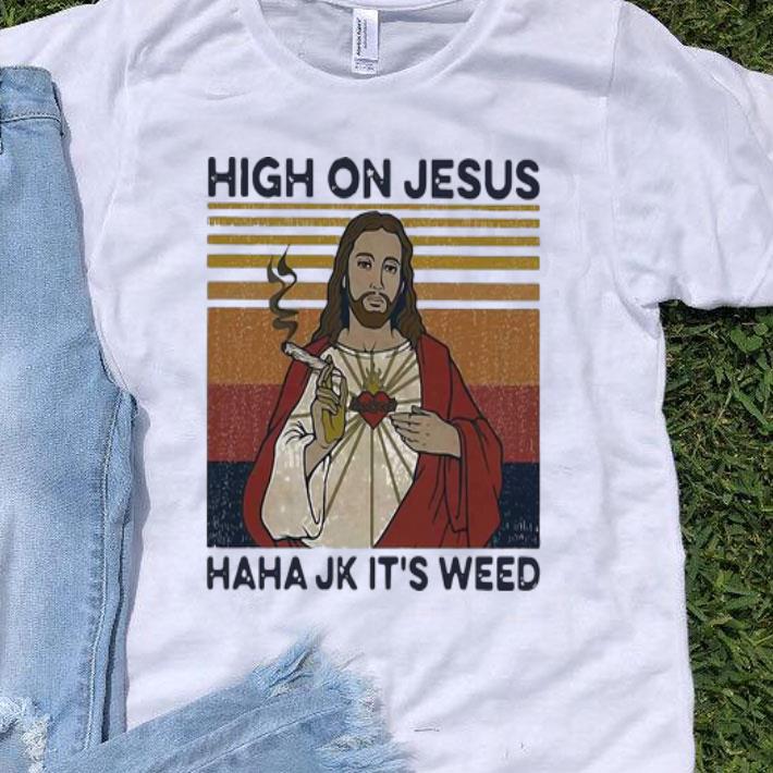 Vintage High On Jesus Haha Jk It’s Weed shirt 8