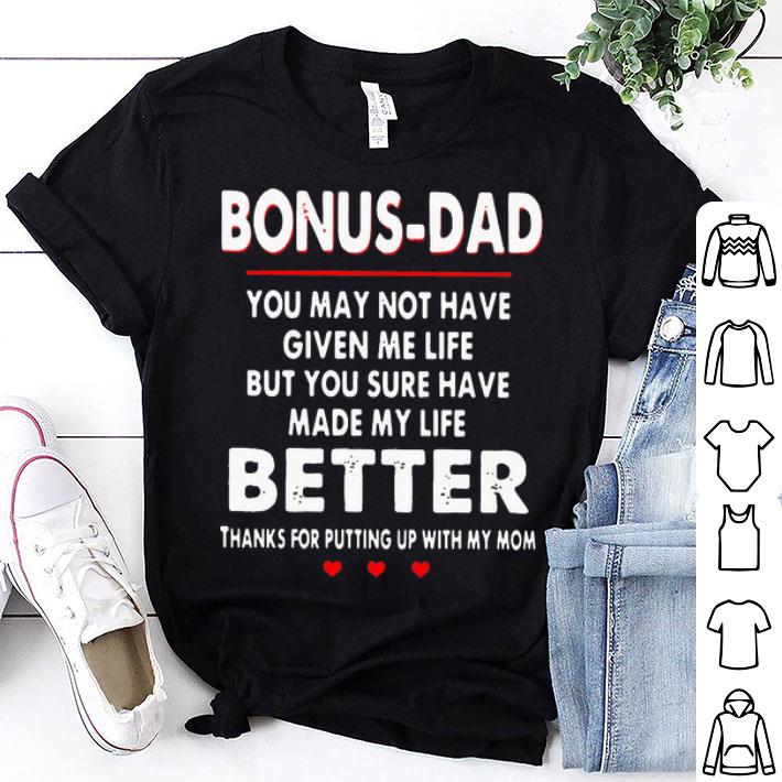 Bonus Dad You May Not Have Given Me Life But Made My Life Better shirt 8