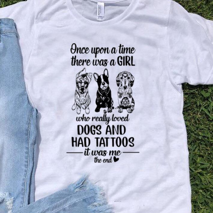 Once Upon A Time There Was A Girl Who Really Loved Dogs And Had Tattoos shirt 8