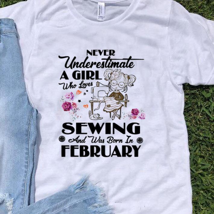 Never Underestimate A Girl Who Loves Sewing And Born In February shirt 8