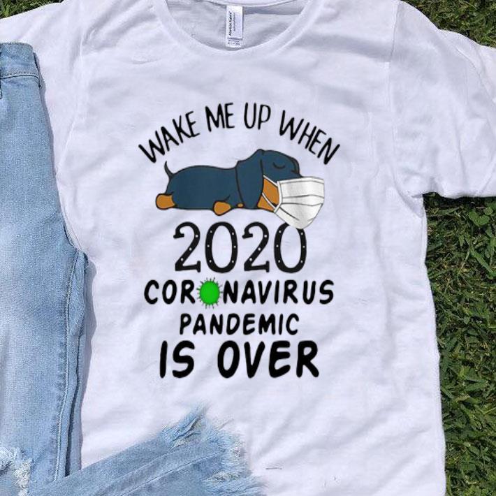 Wake Me Up 2020 Coronavirus Pandemic Is Over Dachshund shirt 9